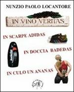 In vino veritas, in scarpe Adidas, in doccia Badedas, in culo un ananas