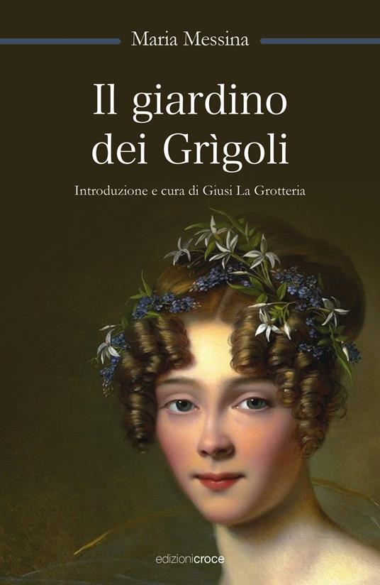 Il giardino dei Grìgoli - Maria Messina - Libro - Croce Libreria -  OzioSapiente | Feltrinelli