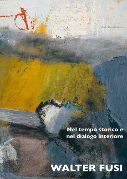 Walter Fusi. Nel tempo storico e nel dialogo interiore. Ediz. illustrata - Mauro Stefanini,Stefano De Rosa - copertina