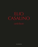 Elio Casalino. Onirikon. Catalogo della mostra (Spoleto, 25 giugno-25 settembre 2016)