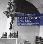 La leggenda del Rex. Dal Nastro Azzurro a Fellini. Un viaggio nel mito. Ediz. illustrata