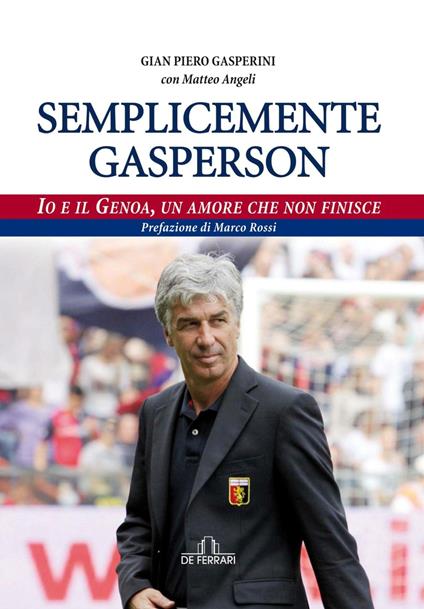 Semplicemente Gasperson. Io e il Genoa, un amore che non finisce - Matteo Angeli,Gian Piero Gasperini - ebook