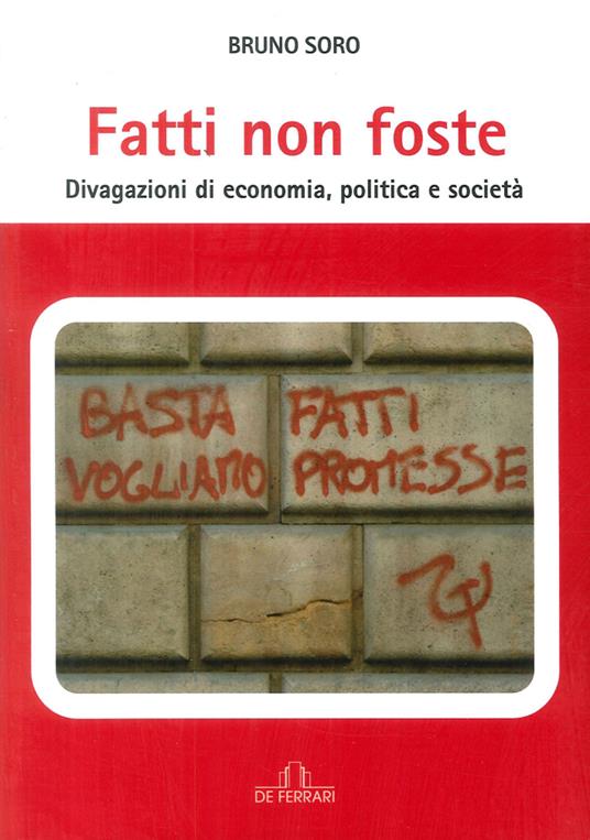 Fatti non foste. Divagazioni di economia, politica e società - Bruno Soro - copertina