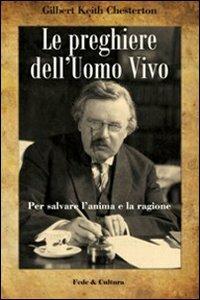 Le preghiere dell'uomo vivo. Per salvare l'anima e la ragione - Gilbert Keith Chesterton - copertina