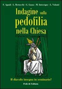 Indagine sulla pedofilia nella Chiesa. Il diavolo insegna in seminario? - Francesco Agnoli,Lorenzo Bertocchi,Luca Volonté - copertina