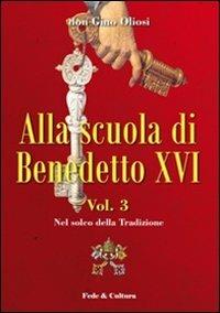 Alla scuola di Benedetto XVI. Vol. 3: Nel solco della tradizione - Gino Oliosi - copertina