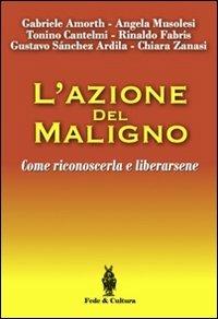 L'azione del maligno. Come riconoscerla e liberarsene - Gabriele Amorth,Angela Musolesi - copertina