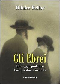 Gli ebrei. Un saggio profetico. Una questione irrisolta - Hilaire Belloc - copertina