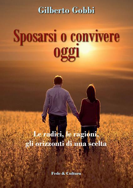 Sposarsi o convivere oggi. Le radici, le ragioni, gli orizzonti di una scelta - Gilberto Gobbi - copertina