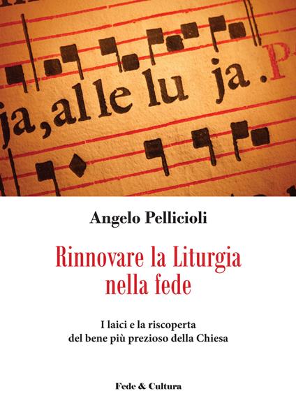 Rinnovare la liturgia nella fede. I laici e la riscoperta del bene più prezioso della Chiesa - Angelo Pellicioli - copertina