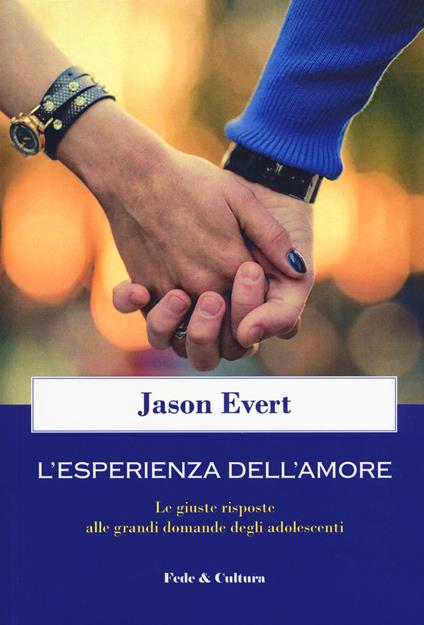 L' esperienza dell'amore. Le giuste risposte alle grandi domande degli adolescenti - Jason Evert - copertina