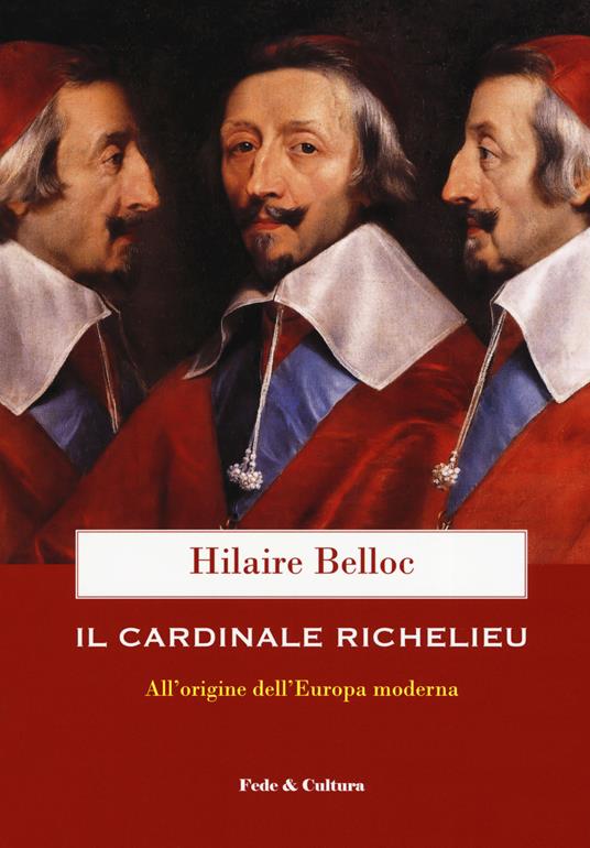 Il cardinale Richelieu. All'origine dell'Europa moderna - Hilaire Belloc -  Libro - Fede & Cultura - Storica | laFeltrinelli