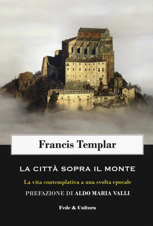 La città sopra il monte. La vita contemplativa a una svolta epocale - Francis Templar - copertina