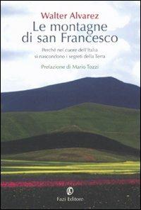 Le montagne di san Francesco. Perché nel cuore dell'Italia si nascondono i segreti della Terra - Walter Alvarez - copertina