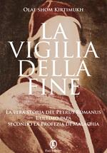 La vigilia della fine. Storia del Petrus Romanus, l'ultimo papa della profezia di Malachia