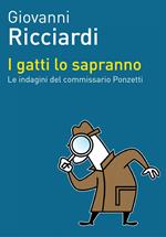 I gatti lo sapranno. Le indagini del commissario Ponzetti