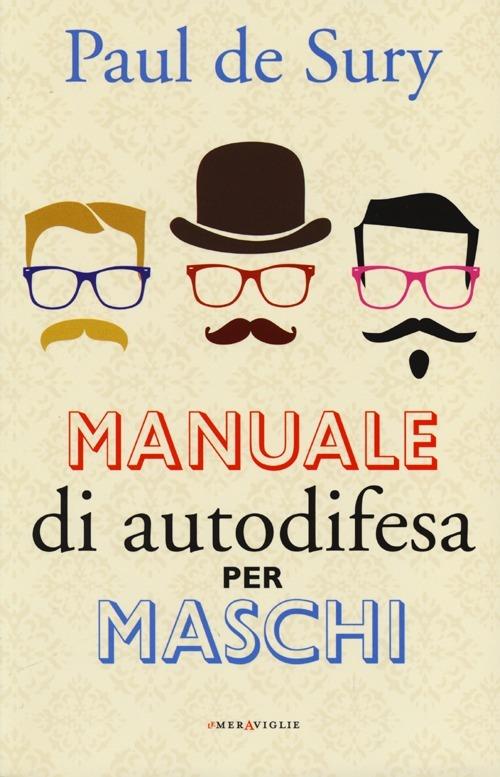 Manuale di autodifesa per maschi - Paul De Sury - copertina