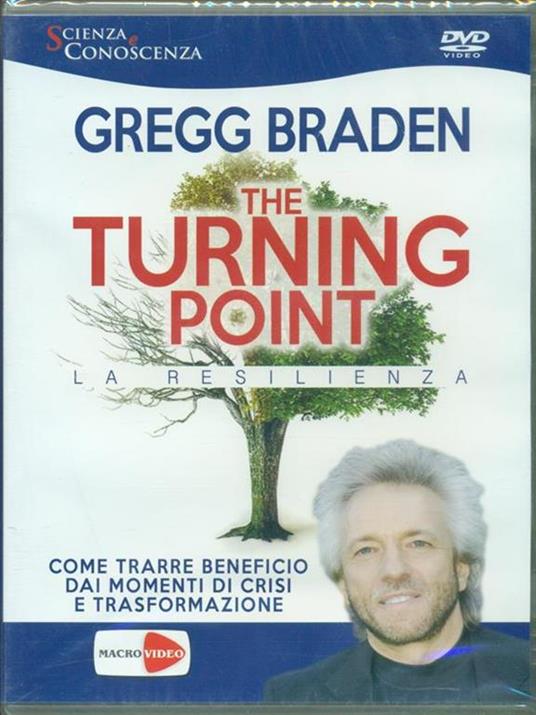 The turning point. La resilienza. DVD - Gregg Braden - 4