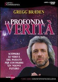 La profondità verità. Scoprire le verità del passato per costruire un nuovo futuro. Con 3 DVD - Gregg Braden - 3