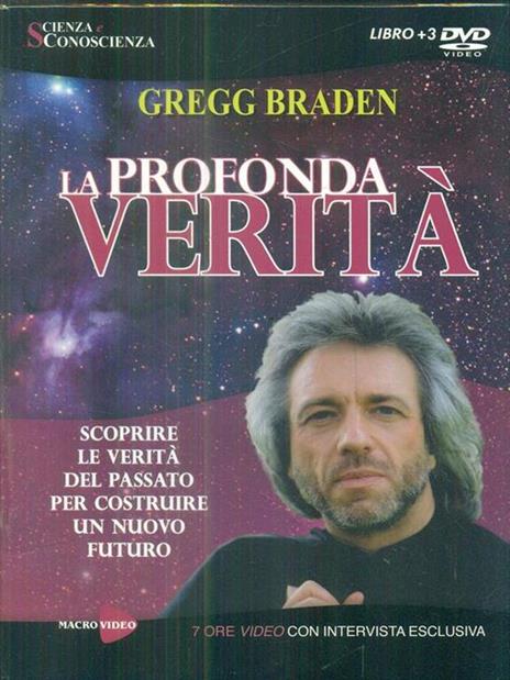 La profondità verità. Scoprire le verità del passato per costruire un nuovo futuro. Con 3 DVD - Gregg Braden - 4