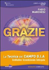 Grazie. La tecnica del campo GIA. Gratitudine incondizionata anticipata. Seminario completo. Con DVD - Fabio Marchesi - copertina