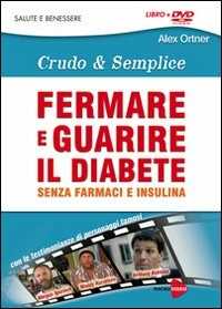Libro Fermare e guarire il diabete senza farmaci e insulina. Crudo e semplica. DVD. Con libro Alex Ortner