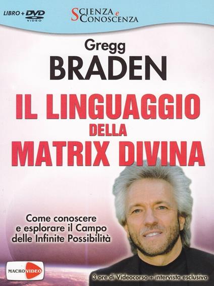 Il linguaggio della matrix divina. Come conoscere e esplorare il campo delle infinite possibilità. Videocorso e intervista esclusiva. Con DVD - Gregg Braden - copertina