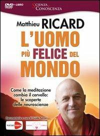 L'uomo più felice del mondo. Come la meditazione cambia il cervello: le scoperte delle neuroscienze. DVD. Con libro - Matthieu Ricard,Guido Ferrari - copertina