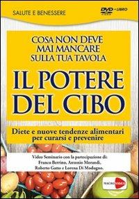 Il potere del cibo. Diete e nuove tendenze alimentari per curarsi e prevenire. DVD. Con libro - Franco Berrino,Antonio Morandi,Roberto Gatto - copertina