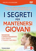 I segreti per mantenersi giovani. Invertire l'invecchiamento con rimedi e terapie naturali. DVD