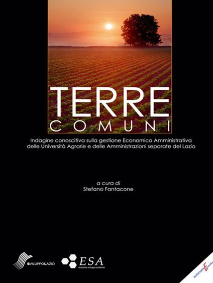 Terre comuni. Indagine conoscitiva sulla gestione Economica Amministrativa dell Università agrarie e delle Amministrazioni separate del Lazio - copertina