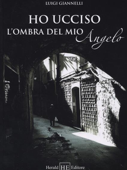 Ho ucciso l'ombre del mio angelo - Luigi Giannelli - copertina