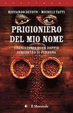 Prigioniero del mio nome. Cronistoria di un doppio sequestro di persona