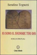 Io sono il Signore tuo Dio: esercizi spirituali. Audiolibro. 5 CD Audio