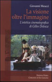 La visione oltre l'immagine. L'estetica cinematografica di Gilles Deleuze - Giovanni Meucci - copertina