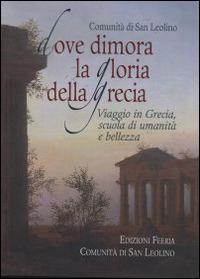 Dove dimora la Gloria della Grecia. Viaggio in Grecia scuola di umanità e di bellezza - copertina