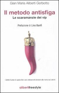 Il metodo antisfiga. Le scaramanzie dei vip - Gian Maria Aliberti Gerbotto - copertina