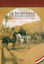 La Maremma nel Risorgimento. Memoria del territorio