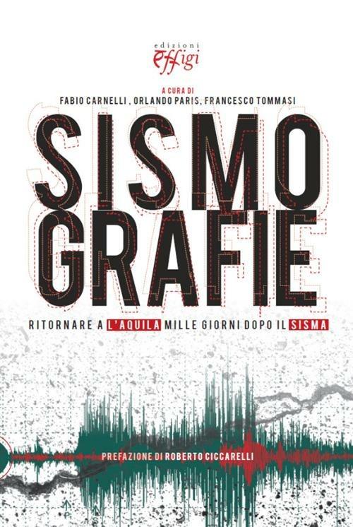 Sismografie. Ritornare a L'Aquila mille giorni dopo il sisma - copertina