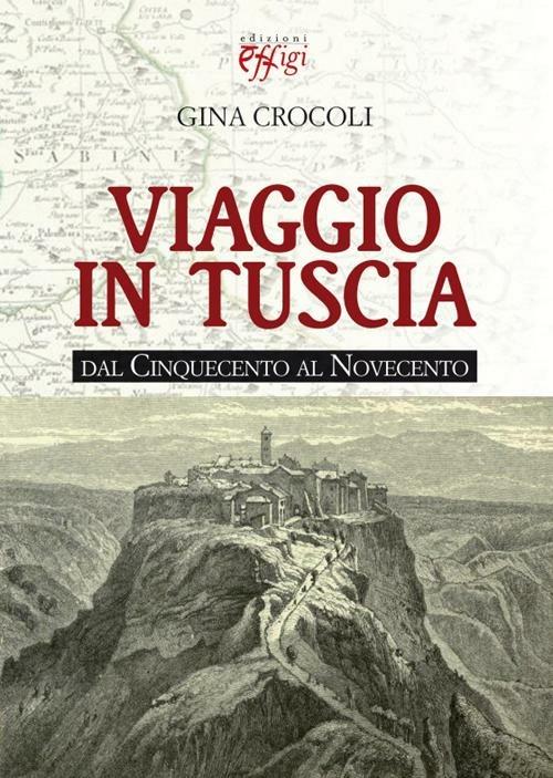 Viaggio in Tuscia. Dal Cinquecento al Novecento - copertina