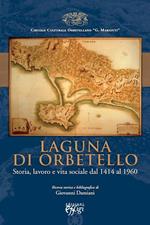 Laguna di Orbetello. Storia, lavoro e vita sociale dal 1414 al 1960