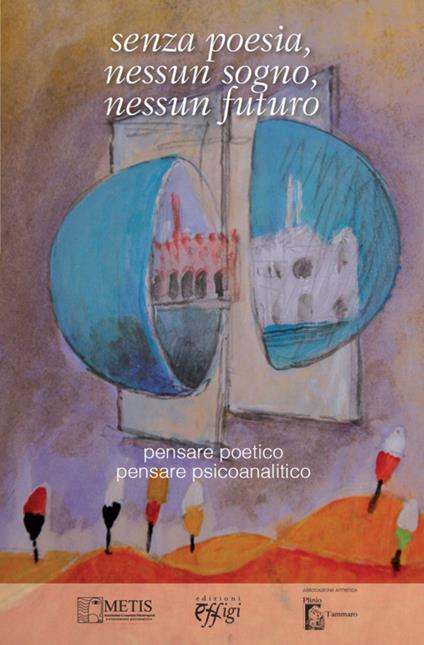 Senza poesia, nessun sogno, nessun futuro. Pensare poetico pensare psicoanalitico - copertina