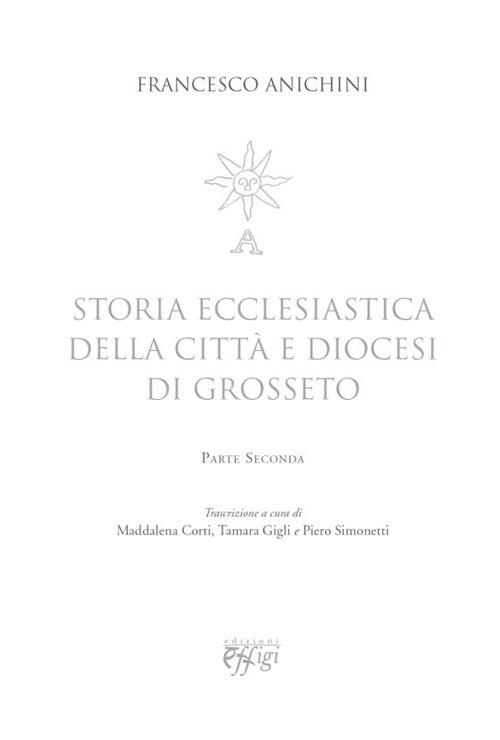 Storia ecclesiastica della città e diocesi di Grosseto. Vol. 2 - Francesco Anichini - copertina