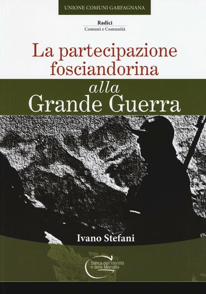 La partecipazione fosciandorina alla grande guerra - Ivano Stefani - copertina