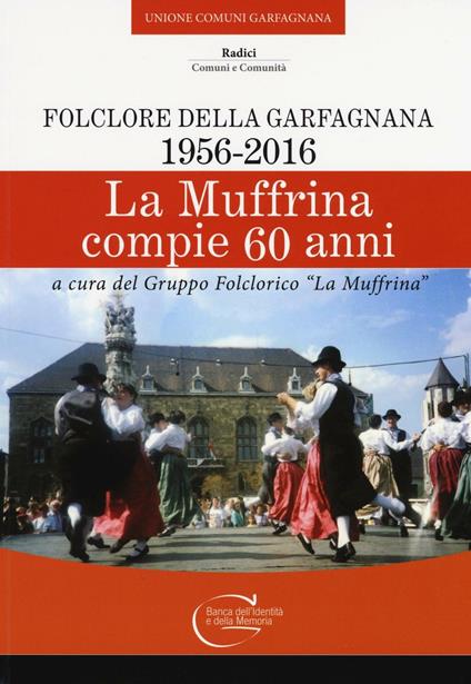 La Muffrina compie 60 anni. Folclore della Garfagnana (1956-2016) - copertina