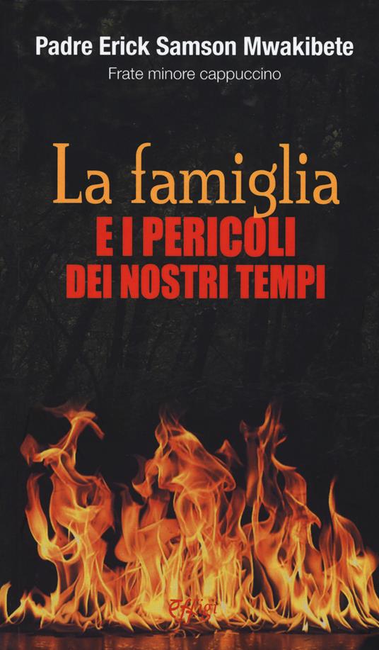 La famiglia e i pericoli dei nostri tempi - Erick Samson Mwakibete - copertina