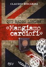 Qui Radio Londra «Mangiamo carciofi»