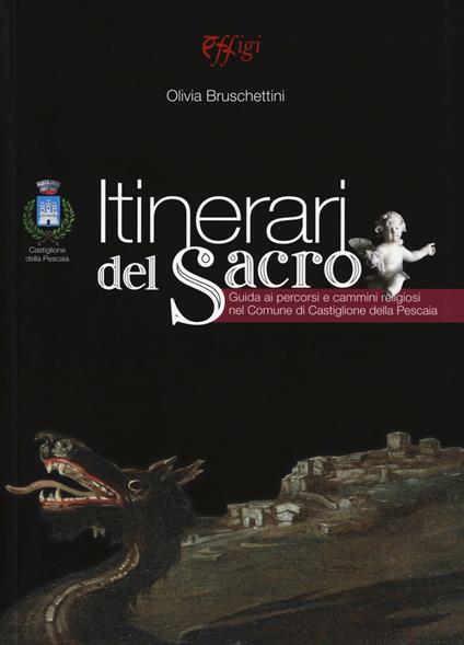 Itinerari del sacro. Guida ai percorsi e cammini religiosi nel comune di Castiglione della Pescaia - Olivia Bruschettini - copertina