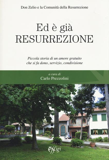 Ed è già resurrezione. Piccola storia di un amore gratuito che si fa dono, servizio, condivisione - copertina