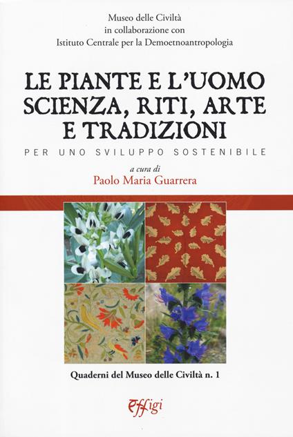 Le piante e l'uomo. Scienza, riti, arte e tradizioni. Per uno sviluppo sostenibile - copertina